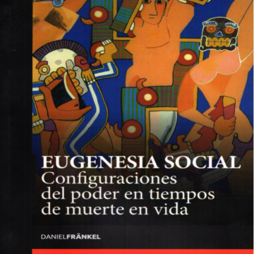 Eugenesia Social: Configuraciones del Poder en Tiempos de Muerte en Vida