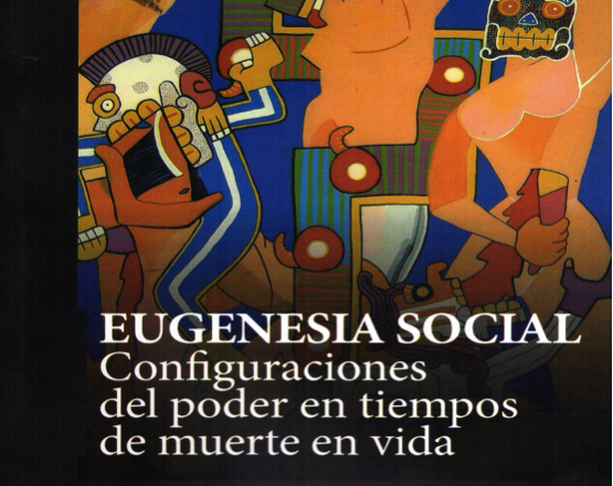 Eugenesia Social: Configuraciones del Poder en Tiempos de Muerte en Vida