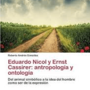 Eduardo Nicol y Ernst Cassirer: antropología y ontología. Del animal simbólico a la idea del hombre como ser de la expresión