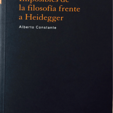 Imposibles de la filosofía frente a Heidegger de Alberto Constante