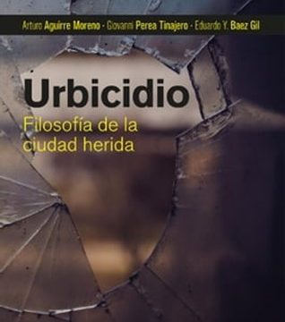 Urbicidio. Filosofía de la ciudad herida